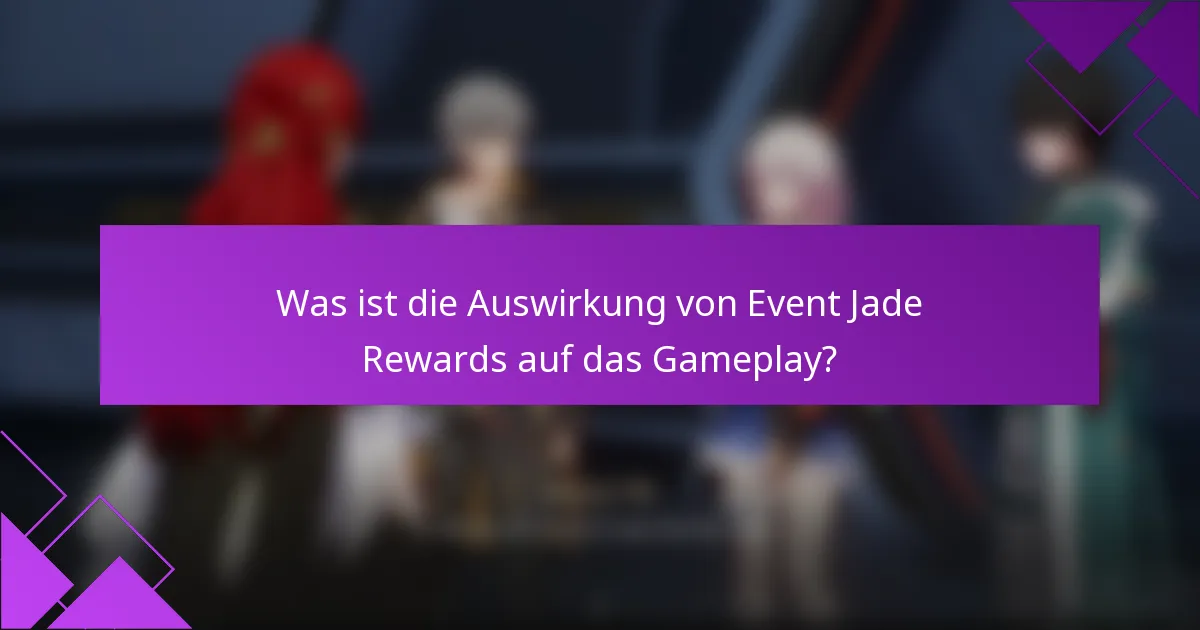 Was ist die Auswirkung von Event Jade Rewards auf das Gameplay?