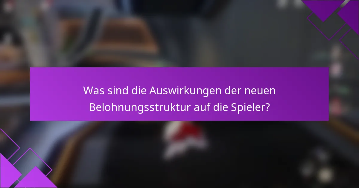 Was sind die Auswirkungen der neuen Belohnungsstruktur auf die Spieler?