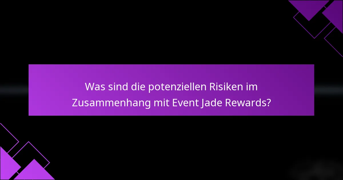 Was sind die potenziellen Risiken im Zusammenhang mit Event Jade Rewards?