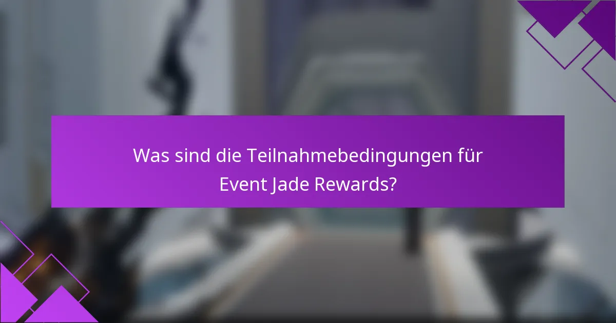 Was sind die Teilnahmebedingungen für Event Jade Rewards?