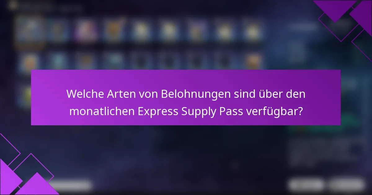 Welche Arten von Belohnungen sind über den monatlichen Express Supply Pass verfügbar?