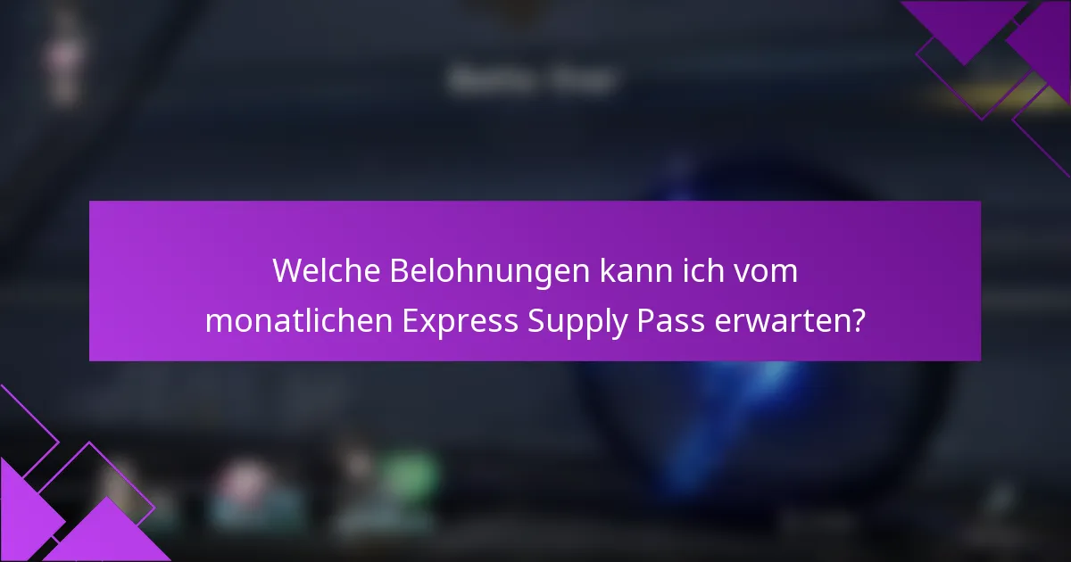 Welche Belohnungen kann ich vom monatlichen Express Supply Pass erwarten?