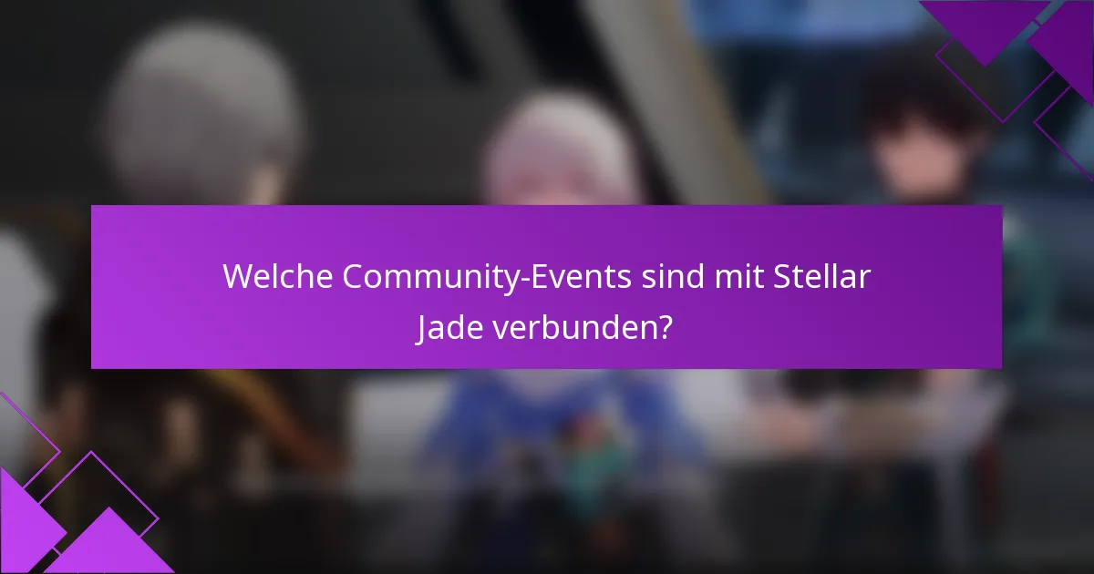 Welche Community-Events sind mit Stellar Jade verbunden?