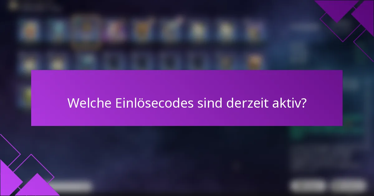 Welche Einlösecodes sind derzeit aktiv?