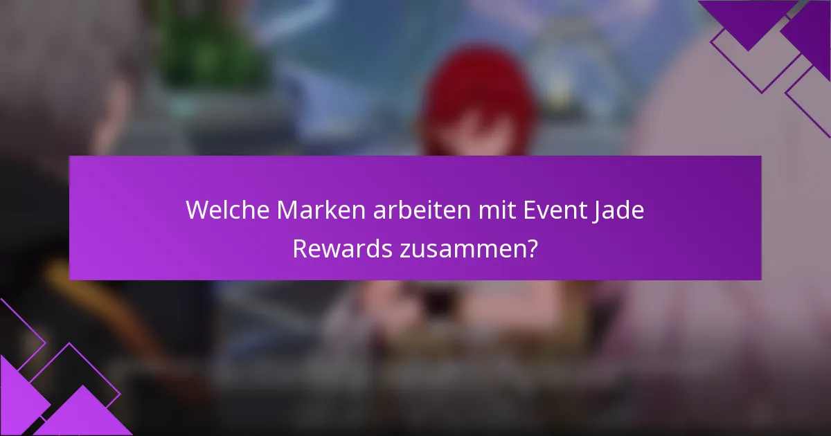 Welche Marken arbeiten mit Event Jade Rewards zusammen?