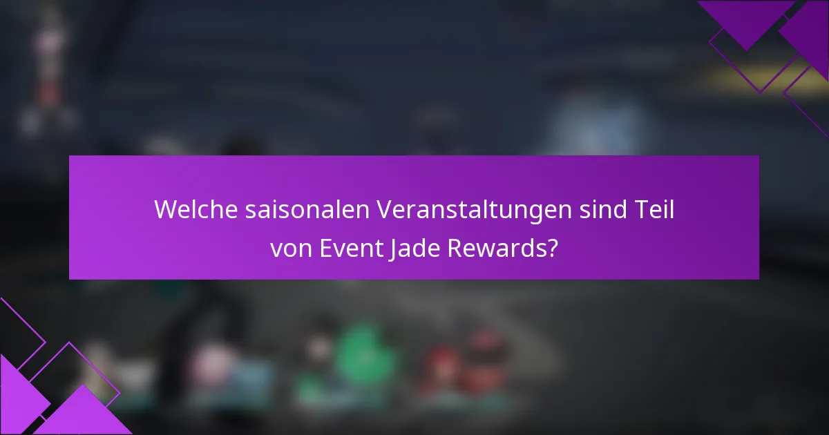 Welche saisonalen Veranstaltungen sind Teil von Event Jade Rewards?
