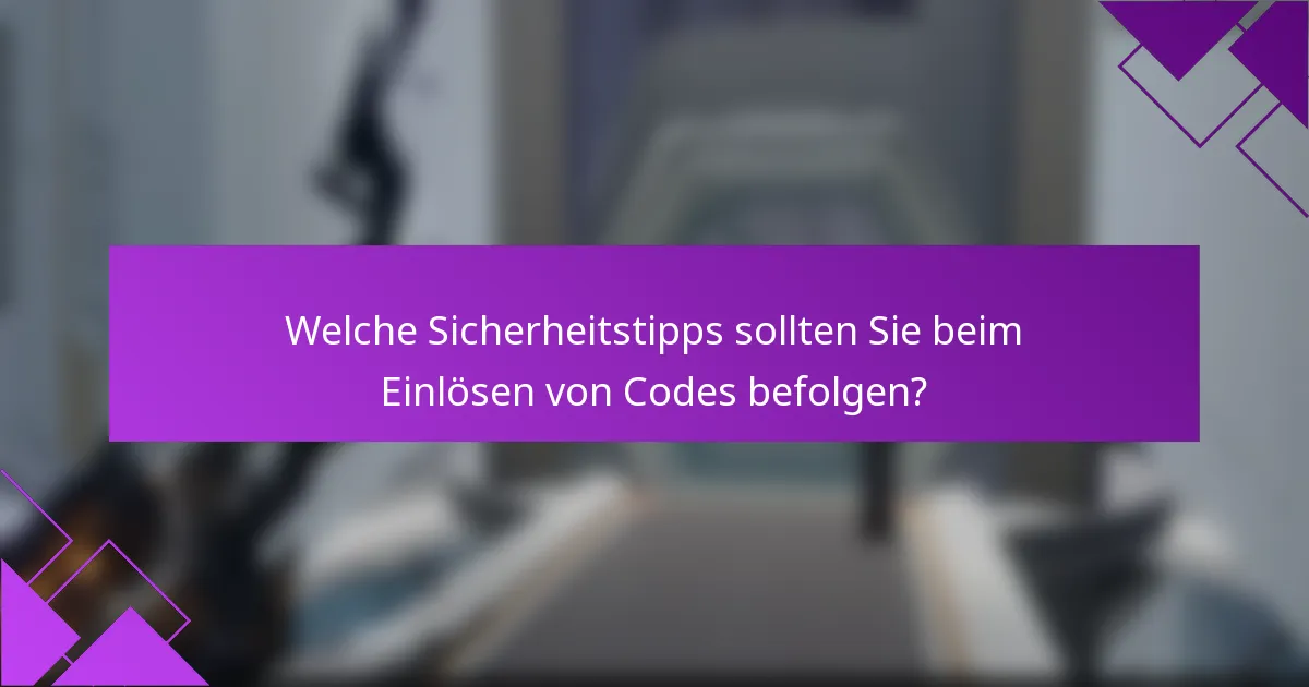 Welche Sicherheitstipps sollten Sie beim Einlösen von Codes befolgen?