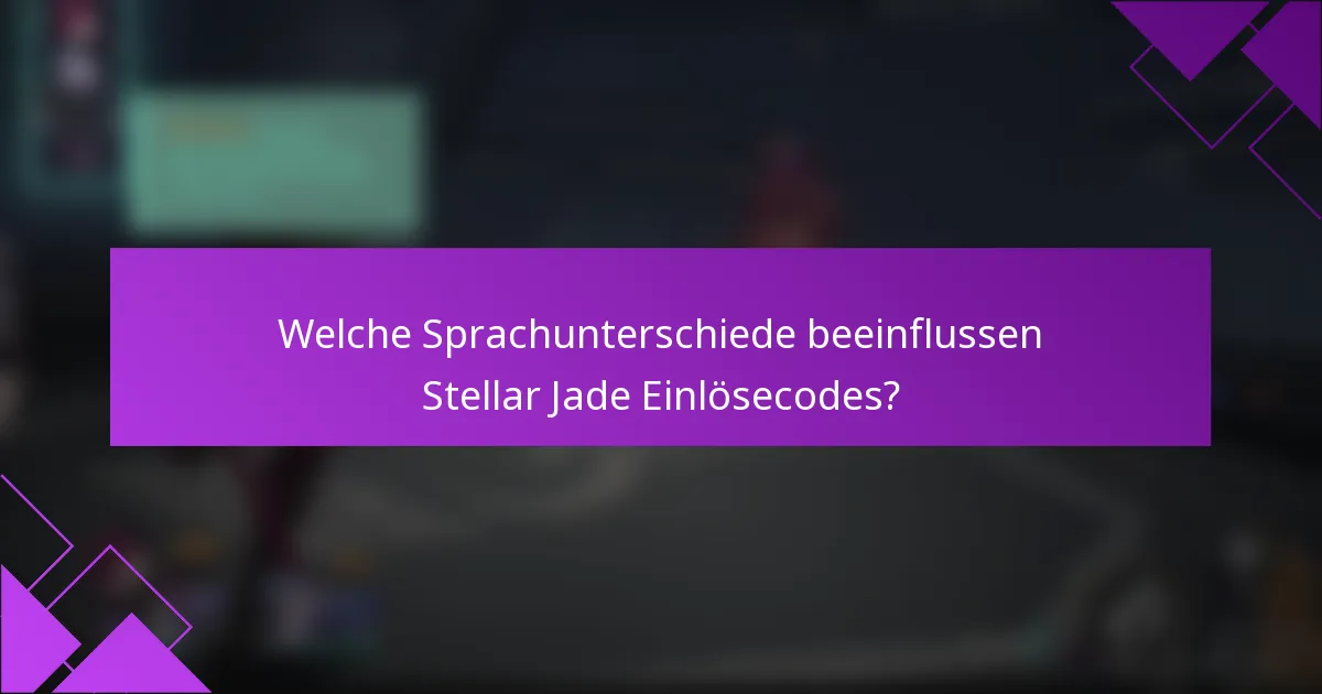 Welche Sprachunterschiede beeinflussen Stellar Jade Einlösecodes?