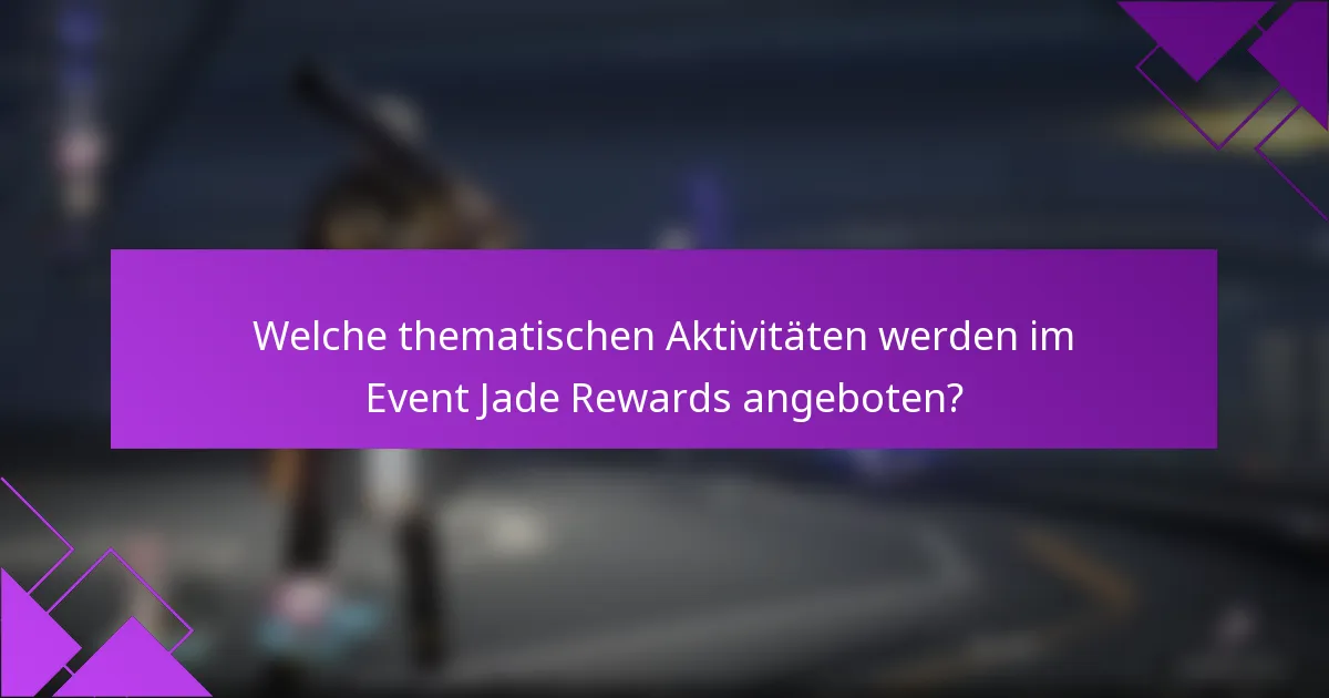 Welche thematischen Aktivitäten werden im Event Jade Rewards angeboten?
