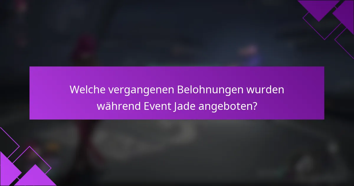 Welche vergangenen Belohnungen wurden während Event Jade angeboten?