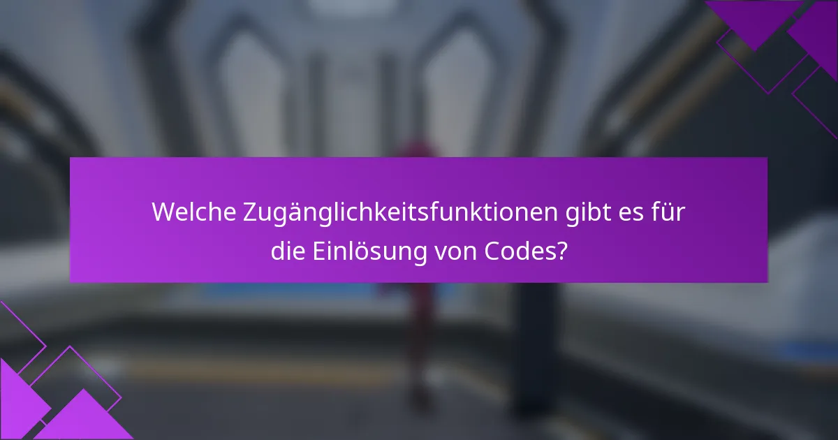 Welche Zugänglichkeitsfunktionen gibt es für die Einlösung von Codes?