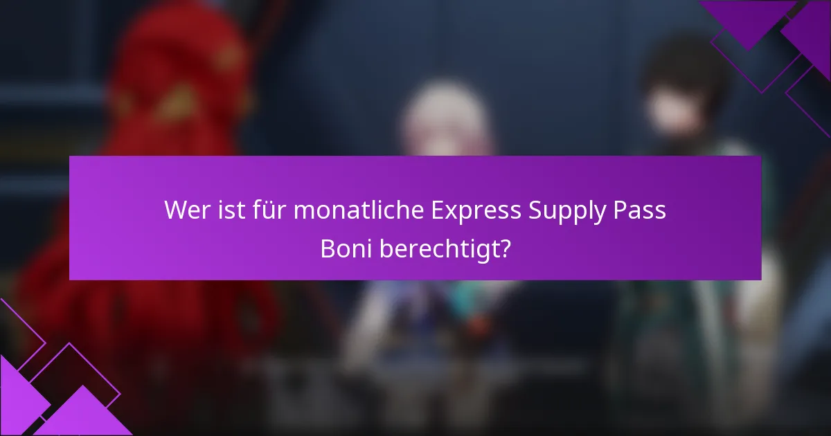 Wer ist für monatliche Express Supply Pass Boni berechtigt?