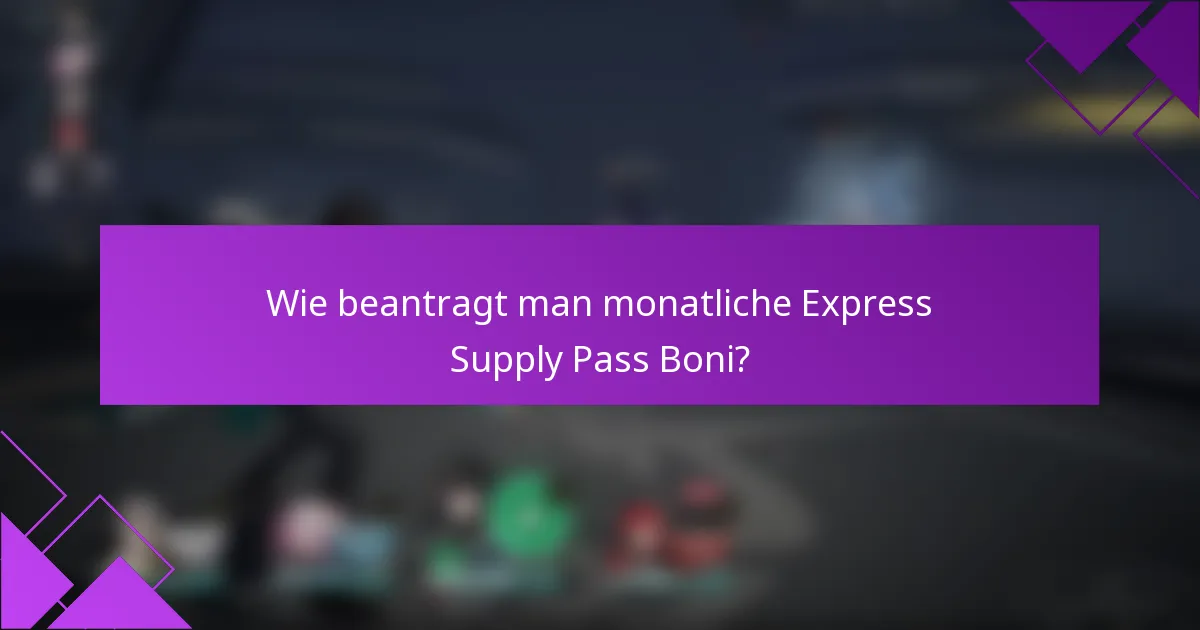 Wie beantragt man monatliche Express Supply Pass Boni?