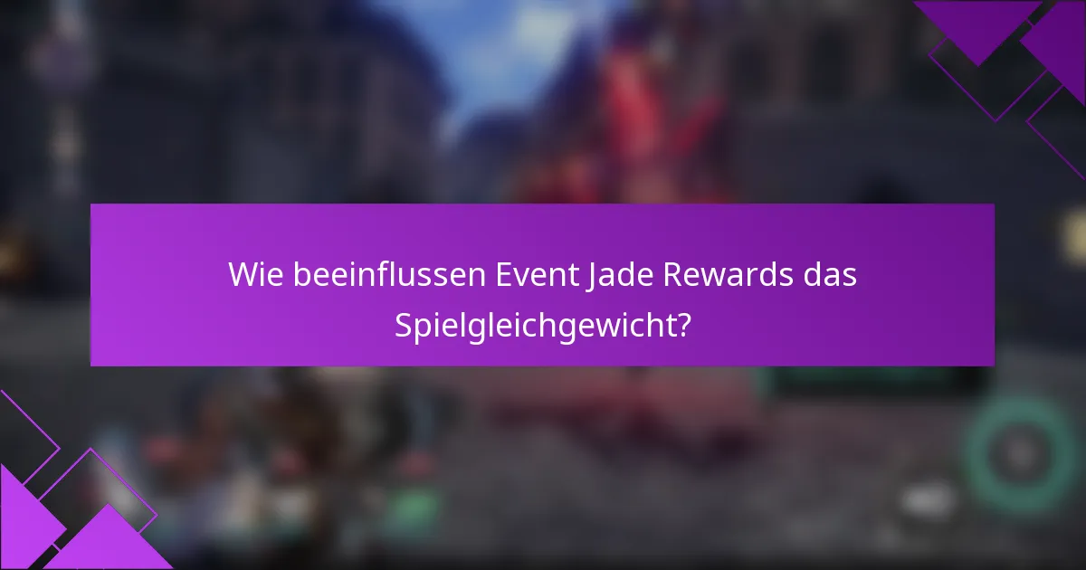 Wie beeinflussen Event Jade Rewards das Spielgleichgewicht?