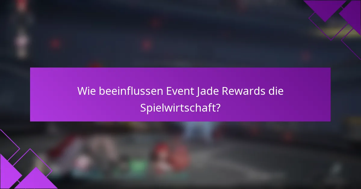 Wie beeinflussen Event Jade Rewards die Spielwirtschaft?