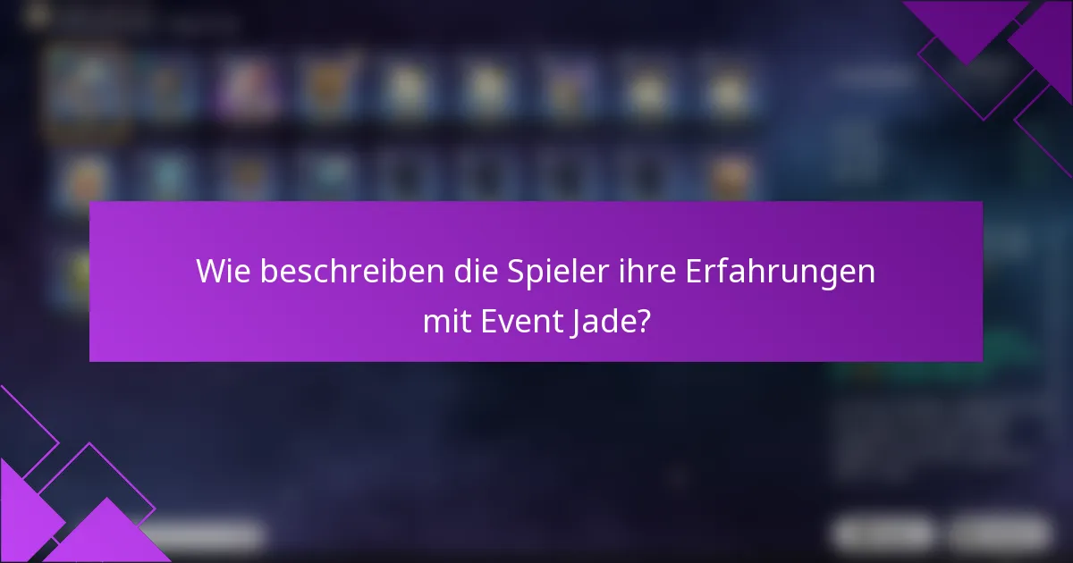 Wie beschreiben die Spieler ihre Erfahrungen mit Event Jade?