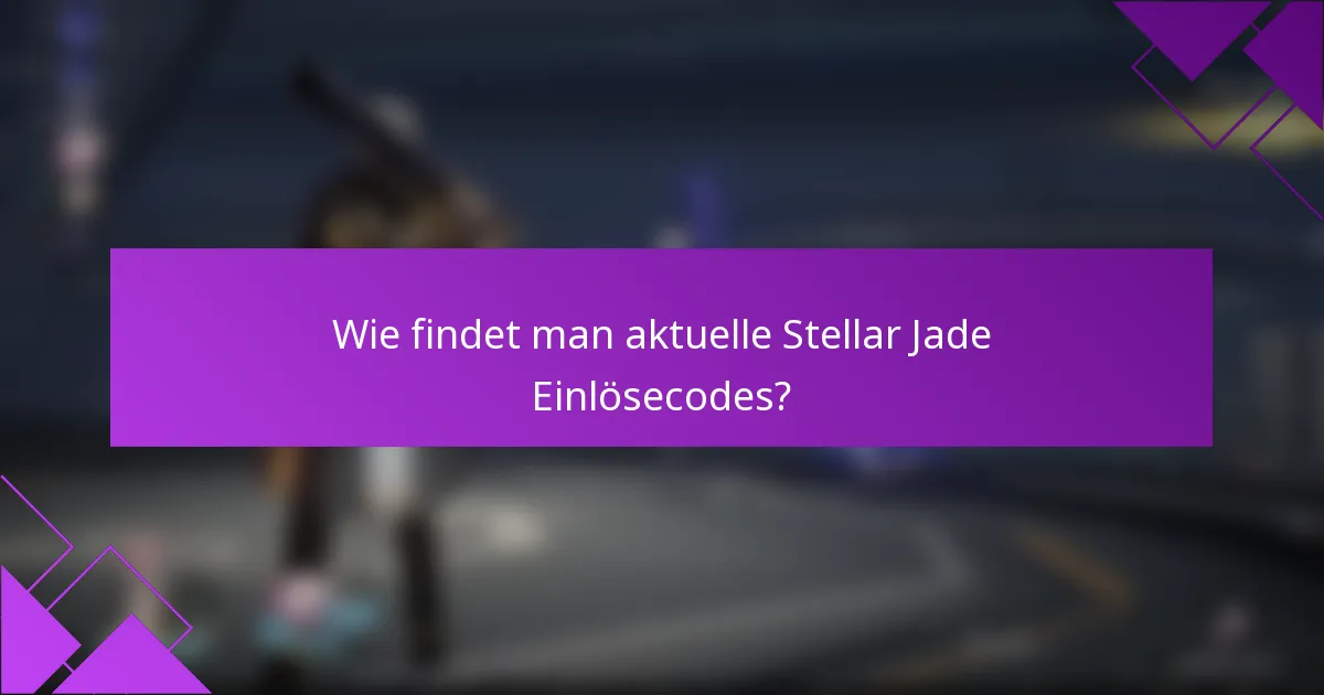 Wie findet man aktuelle Stellar Jade Einlösecodes?