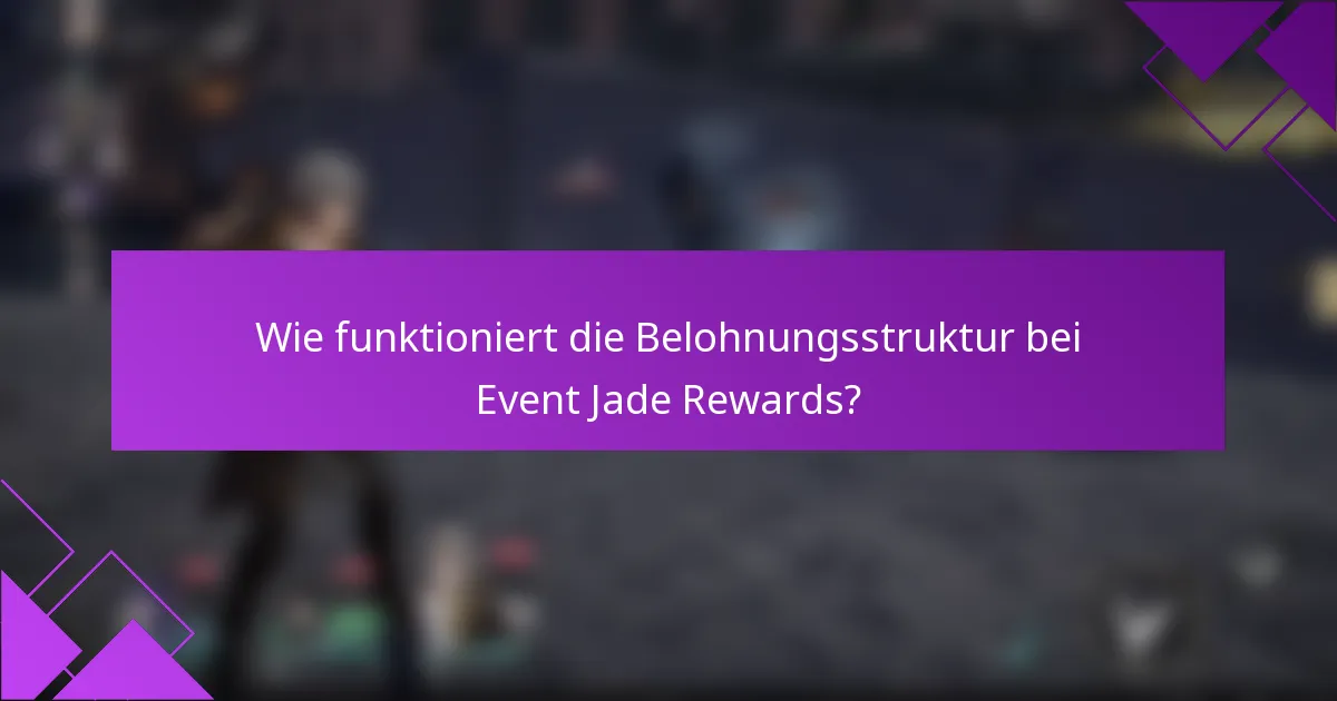 Wie funktioniert die Belohnungsstruktur bei Event Jade Rewards?