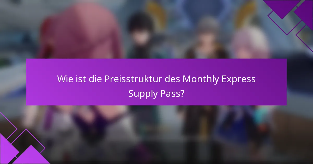 Wie ist die Preisstruktur des Monthly Express Supply Pass?