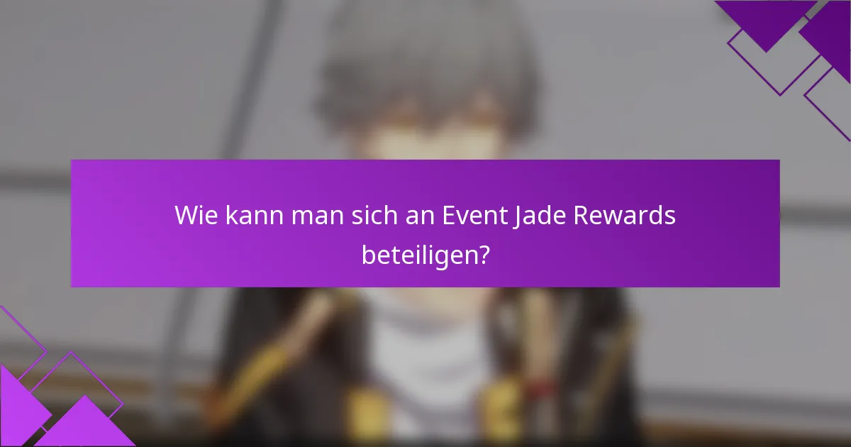 Wie kann man sich an Event Jade Rewards beteiligen?