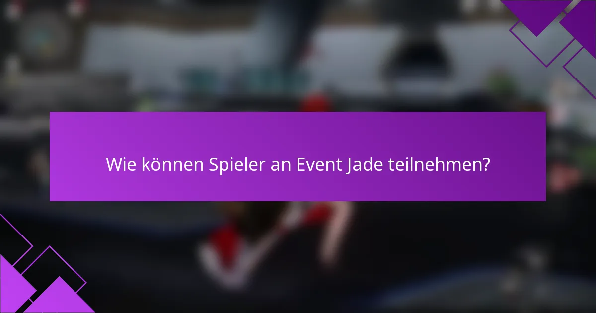 Wie können Spieler an Event Jade teilnehmen?