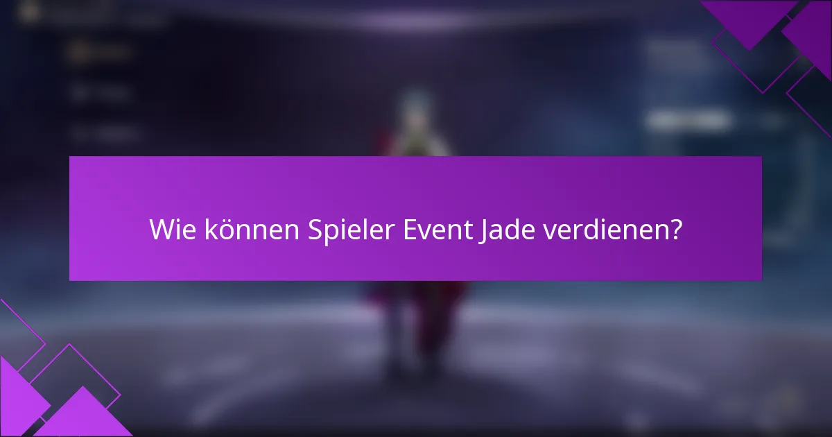 Wie können Spieler Event Jade verdienen?