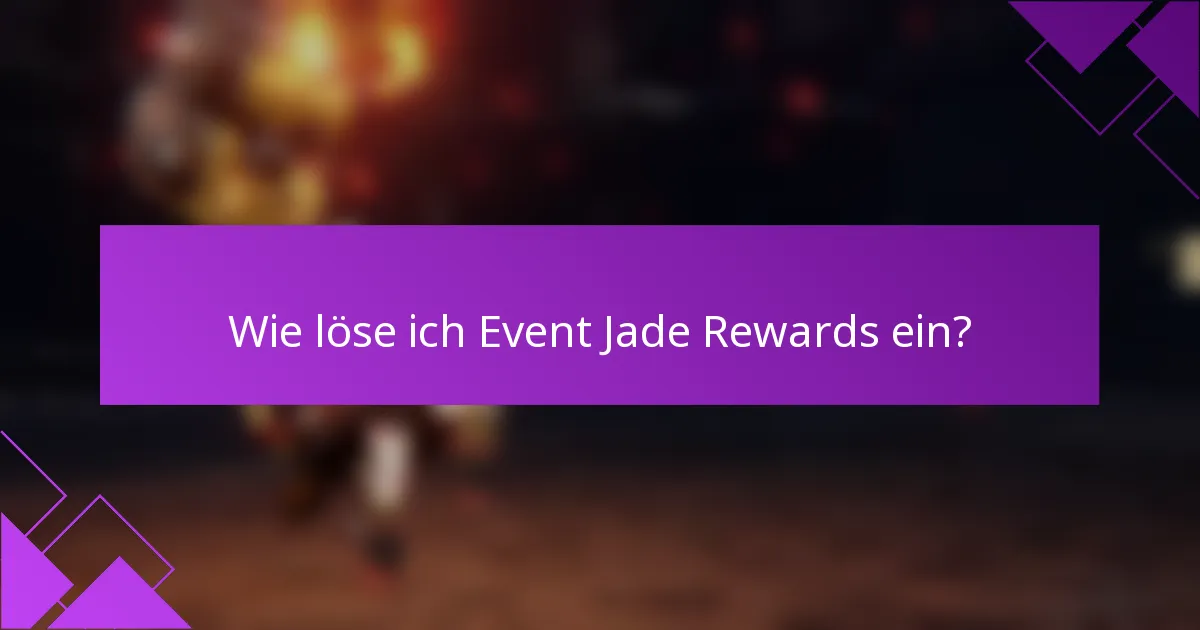 Wie löse ich Event Jade Rewards ein?