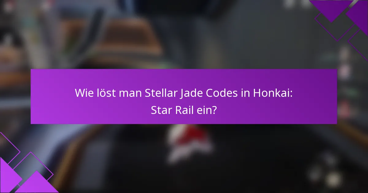 Wie löst man Stellar Jade Codes in Honkai: Star Rail ein?
