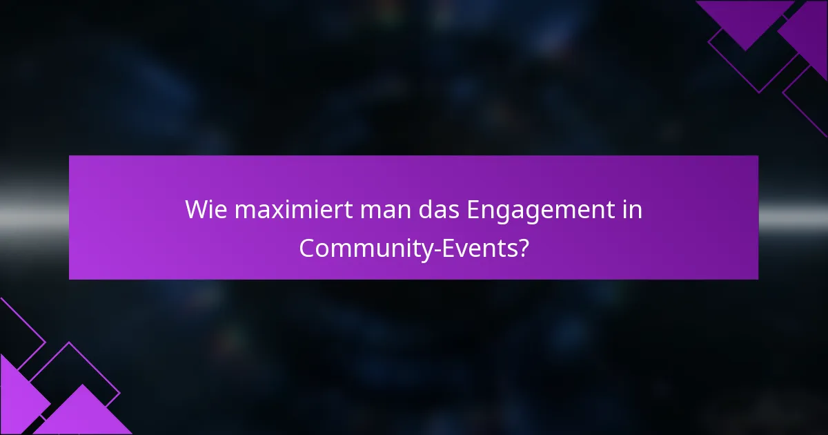Wie maximiert man das Engagement in Community-Events?