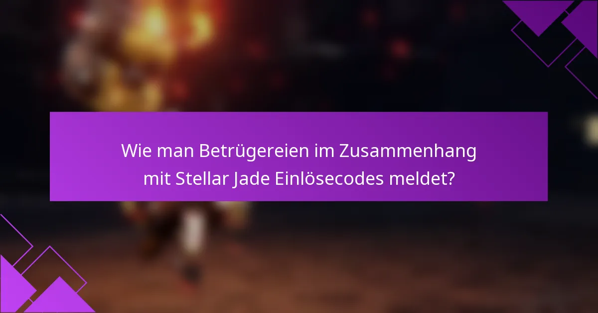 Wie man Betrügereien im Zusammenhang mit Stellar Jade Einlösecodes meldet?