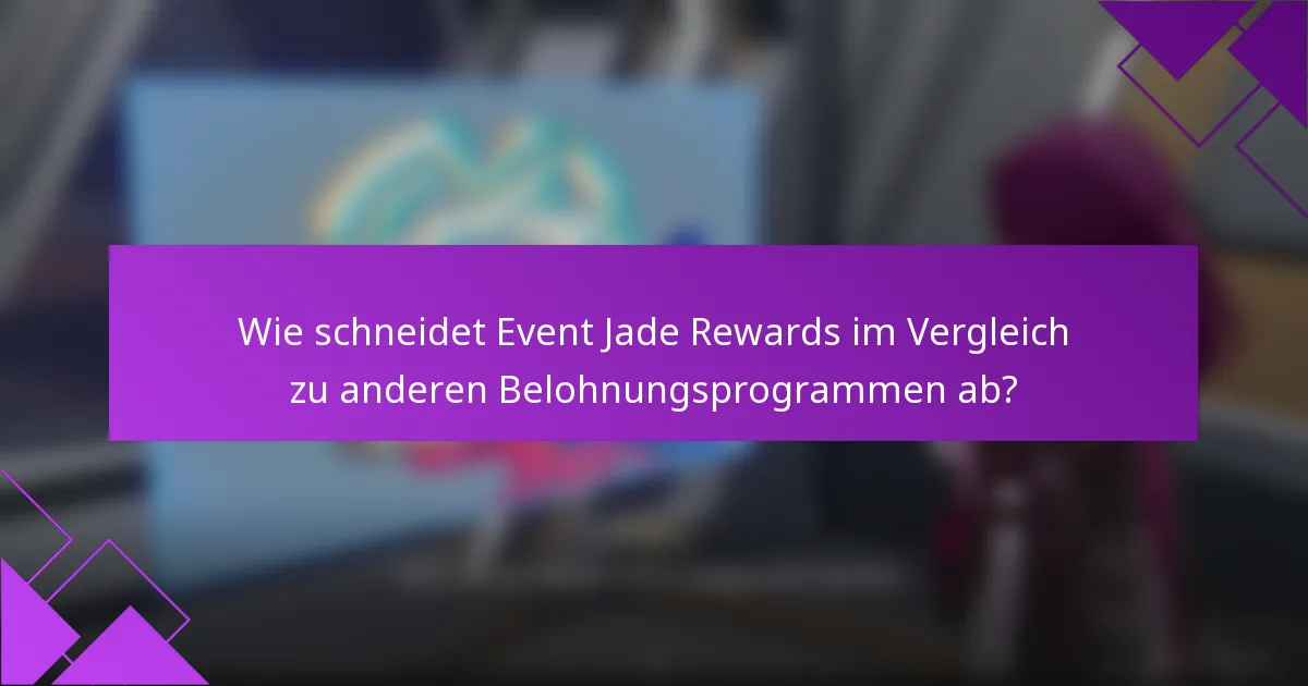 Wie schneidet Event Jade Rewards im Vergleich zu anderen Belohnungsprogrammen ab?
