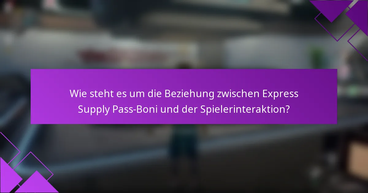 Wie steht es um die Beziehung zwischen Express Supply Pass-Boni und der Spielerinteraktion?