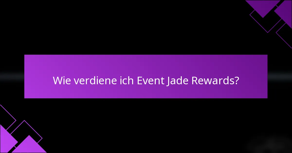Wie verdiene ich Event Jade Rewards?