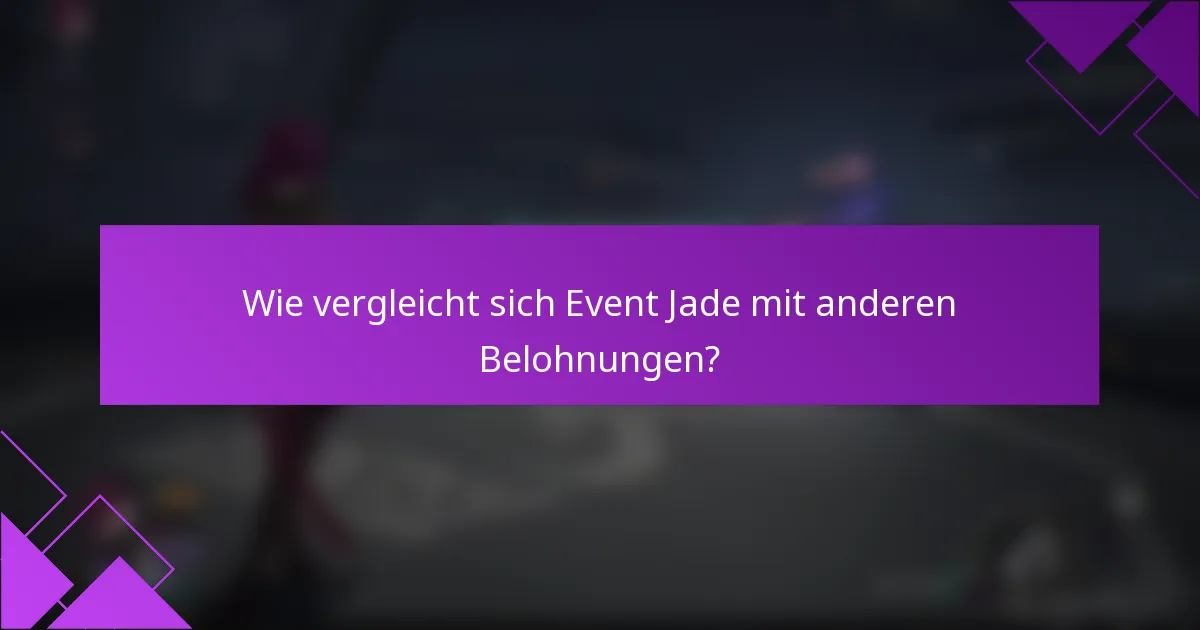 Wie vergleicht sich Event Jade mit anderen Belohnungen?