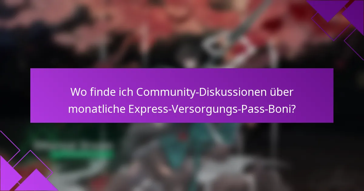 Wo finde ich Community-Diskussionen über monatliche Express-Versorgungs-Pass-Boni?