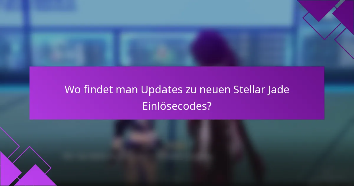 Wo findet man Updates zu neuen Stellar Jade Einlösecodes?